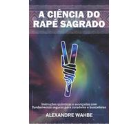 A ciência do Rapé Sagrado: Instruções quânticas e avançadas com fundamentos seguros para curadores e buscadores