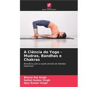 A Cincia do Yoga Mudras Bandhas e Chakras - Bharat Raj Singh - KS OmniScriptum Publishing - Livre en Anglais Bharat Raj SinghBharat Raj Singh (Auteur)