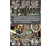 A CINEMOIR: OR: The Anecdotal Thoughts and Chronicles of a Middle-Aged Film-Fanatic named Kevin Thomas (not the LA Times film critic)