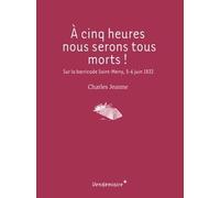 A Cinq Heures Nous Serons Tous Morts !
