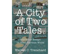 A City Of Two Tales: And Other Essays On Ellen Harmon White