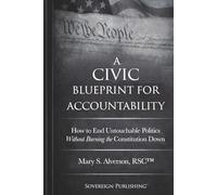 A Civic Blueprint for Accountability: How to End Untouchable Politics Without Burning the Constitution Down