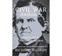 A Civil War Anthology: Historic Fiction Short Stories and More