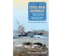 A Civil War Gunboat in Pacific Waters: Life on Board USS Saginaw