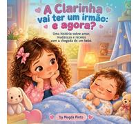 A Clarinha vai ter um irmão: e agora?: Uma história sobre amor, mudanças e receios com a chegada de um bebé.