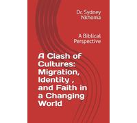A Clash of Cultures: Migration, Identity , and Faith in a Changing World: A Biblical Perspective
