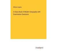 A Class Book Of Modern Geography With Examination Questions