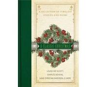 A Classic Christmas by Hans Christian Andersen Louisa May Alcott Charles Dickens Hans Christian Andersen (Auteur)