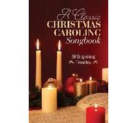A Classic Christmas Caroling Songbook: 30 Sing Along Favorites