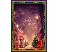A Classic Christmas Treasury: Includes 'Twas the Night before Christmas, The Nutcracker and the Mouse King, and A Christmas Carol