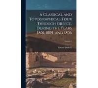 A Classical And Topographical Tour Through Greece, During The Years 1801, 1805, And 1806; Volume 2