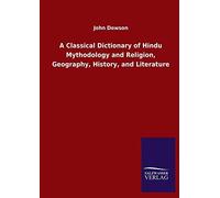 A Classical Dictionary Of Hindu Mythodology And Religion, Geography, History, And Literature
