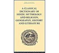 A Classical Dictionary Of Hindu Mythology And Religion, Geography, History And Literature