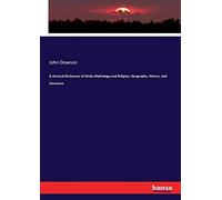 A Classical Dictionary Of Hindu Mythology And Religion, Geography, History, And Literature