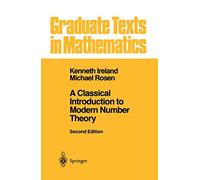 A Classical Introduction to Modern Number Theory: Second Edition