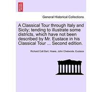 A Classical Tour Through Italy And Sicily; Tending To Illustrate Some Districts, Which Have Not Been Described By Mr. Eustace In His Classical Tour ... Second Edition. Vol. Ii.