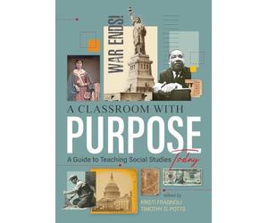 A Classroom With Purpose: A Guide to Teaching Social Studies Today