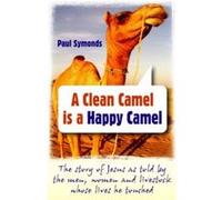 A Clean Camel Is a Happy Camel: The Story of Jesus as Told by the Men, Women and Livestock Whose Lives He Touched - [Livre en VO] Paul Symonds (Auteur)