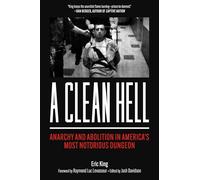A Clean Hell: Anarchy and Abolition in America’s Most Notorious Dungeon