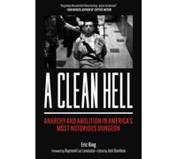 A Clean Hell: Anarchy and Abolition in America’s Most Notorious Dungeon