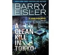 A Clean Kill in Tokyo (Previously Published as Rain Fall) (A John Rain Novel) - [Version Originale] Barry Eisler (Auteur)
