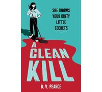 A Clean Kill Part The Housemaid, part A Good Girl’s Guide to Murder, this psychological thriller is brimming with suspense and scandal - B.V. Pearce - Tempest - ebook (ePub) - Livre