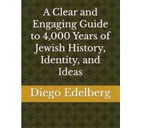A Clear and Engaging Guide to 4,000 Years of Jewish History, Identity, and Ideas