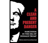 A Clear and Present Danger: Narcissism in the Era of Donald Trump