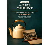 A Clear Moment: Large Print Brain Games for Seniors with Nostalgic Stories, Pictures, Memory, Words and Logic