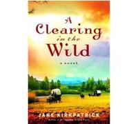 A Clearing in the Wild Jane Kirkpatrick (Auteur)