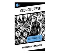 A Clergyman's Daughter: Tale of Female Identity, Working Poverty, Religious Doubt, and Social Class