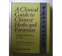 A Clinical Guide to Chinese Herbs and Formulae