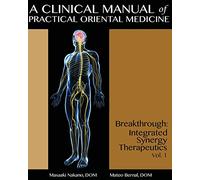 A Clinical Manual of Practical Oriental Medicine: Breakthrough: Integrated Synergy Therapeutics