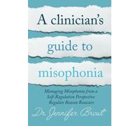 A Clinician’s Guide to Understanding and Managing Misophonia from a Self-Regulation Perspective: Regulate, Reason, Reassure
