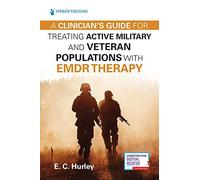 A Clinician's Guide For Treating Active Military And Veteran Populations With Emdr Therapy