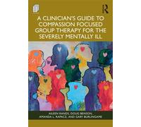 A Clinician's Guide to Compassion Focused Group Therapy for the Severely Mentally Ill - Aileen Rands - Routledge - ebook (ePub) - Livre