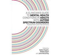 A Clinicians Guide to Mental Health Conditions in Adults with Autism Spectrum Disorders Unknown (Auteur)