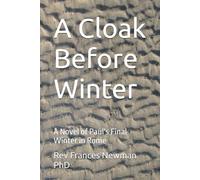 A Cloak Before Winter: A Novel of Paul's Final Winter in Rome