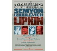 A Close Reading Of Fifty-Three Poems By Semyon Izrailevich Lipkin