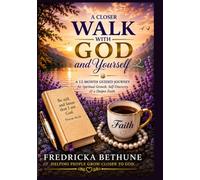 A Closer Walk with God and Yourself: A 12-Month Guided Journey for Spiritual Growth, Self-Discovery & a Deeper Faith