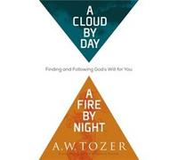 A Cloud by Day a Fire by Night by A.W. Tozer A.W. Tozer (Auteur)
