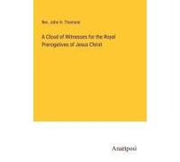 A Cloud Of Witnesses For The Royal Prerogatives Of Jesus Christ