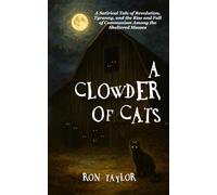 A Clowder of Cats: A Satirical Tale of Revolution, Tyranny, and the Rise and Fall of Communism Among the Sheltered Masses