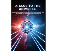 A Clue to the Universe: A Non-Partisan Guide to Finding Truth, Overcoming Cognitive Bias, and Thinking for Yourself in the Age of Information.