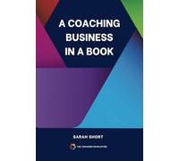 A Coaching Business In A Book: How to beat the odds and create a financially viable coaching business - second edition.