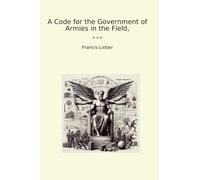 A Code for the Government of Armies in the Field,