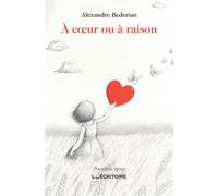 A coeur ou à raison - Alexandre Bederian - L'Ecritoire - broché - Récit
