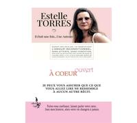 À coeur ouvert Lisez mon histoire, alors votre vie changera à jamais. - Estelle Torres - Bookelis - broché - Biographie