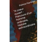 "A coeur ouvert - Parcours d'un homme ordinaire, histoire extraordinaire