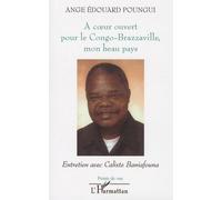 A Coeur Ouvert Pour Le Congo-Brazzaville, Mon Beau Pays - Entretien Avec Calixte Baniafouna